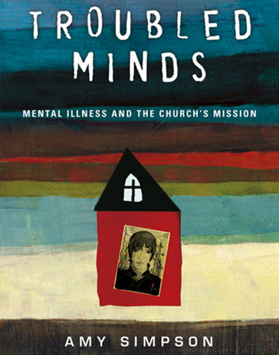 Troubled Minds: Mental Illness and the Church's Mission