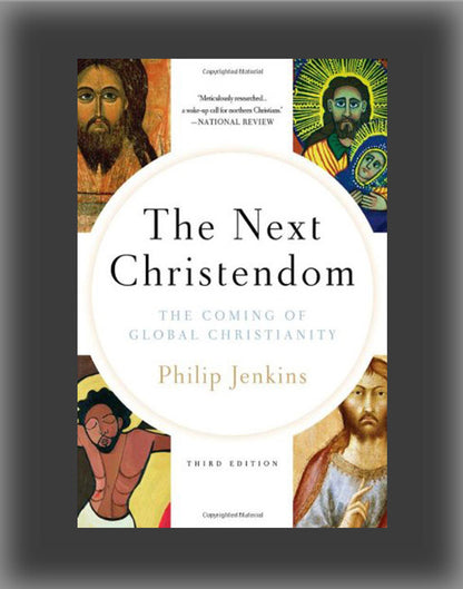 The Next Christendom: The Coming of Global Christianity (3rd Edition)