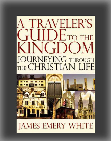 A Traveler's Guide to the Kingdom: Journeying Through the Christian Life