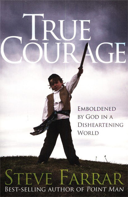 True Courage: Emboldened by God in a Disheartening World