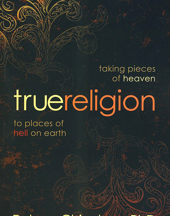 True Religion: Taking Pieces of Heaven to Places of Hell on Earth