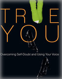 True You: Overcoming Self-Doubt and Using Your Voice