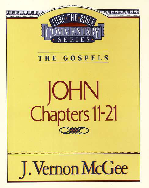 Thru the Bible Vol. 39: The Gospels (John 11-21)