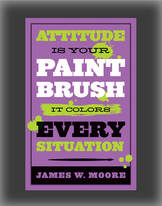 Attitude Is Your Paintbrush: It Colors Every Situation