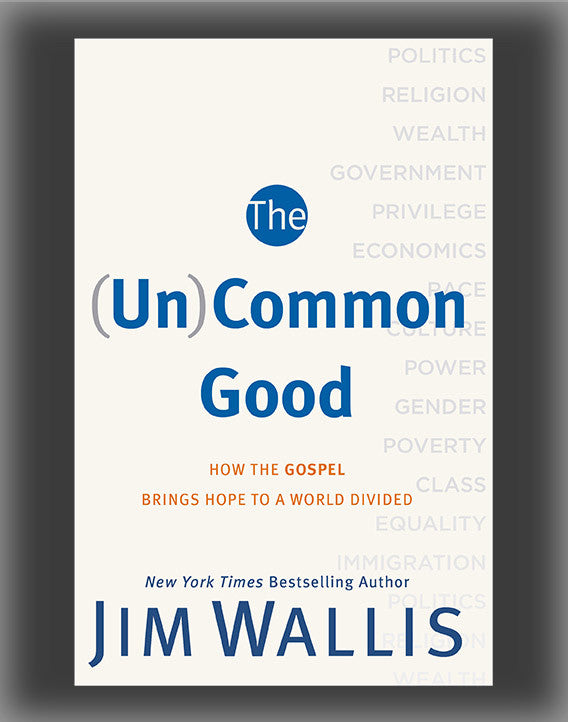 The (Un)Common Good: How the Gospel Brings Hope to a World Divided