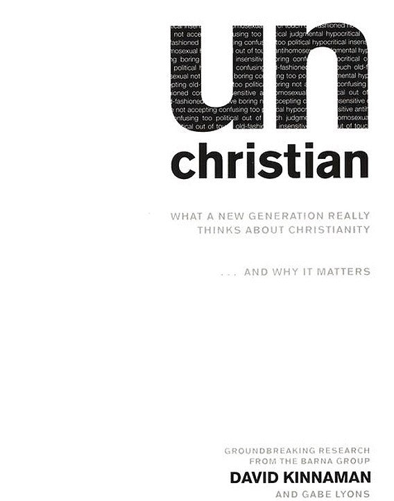 Unchristian: What a New Generation Really Thinks about Christianity...and Why It Matters