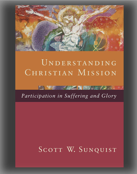 Understanding Christian Mission: Participating in Suffering and Glory
