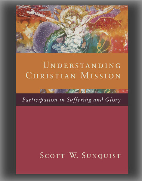 Understanding Christian Mission: Participating in Suffering and Glory