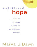 Unfettered Hope: A Call to Faithful Living in an Affluent Society