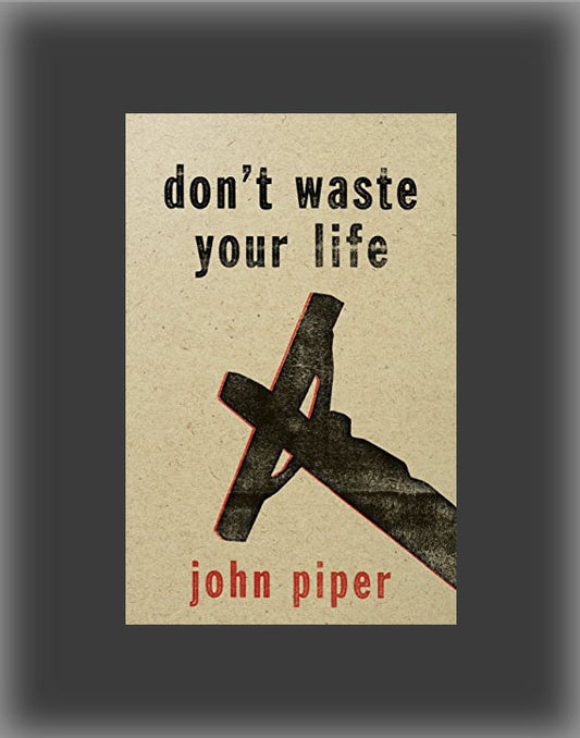 Don't Waste Your Life