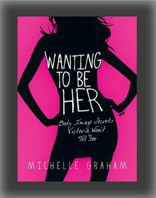 Wanting to Be Her: Body Image Secrets Victoria Won't Tell You