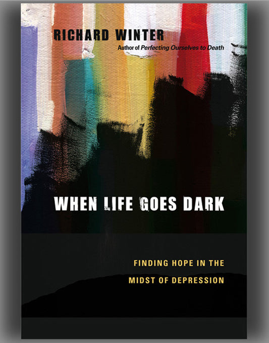 When Life Goes Dark: Finding Hope in the Midst of Depression