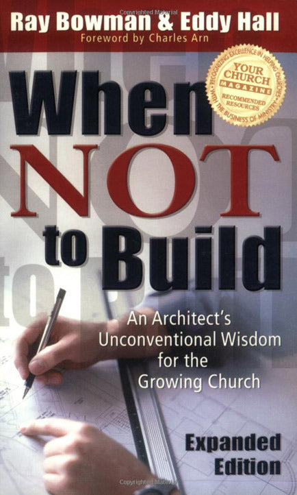 When Not to Build: An Architect's Unconventional Wisdom for the Growing Church