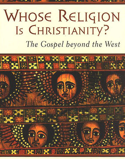 Whose Religion Is Christianity?: The Gospel Beyond the West