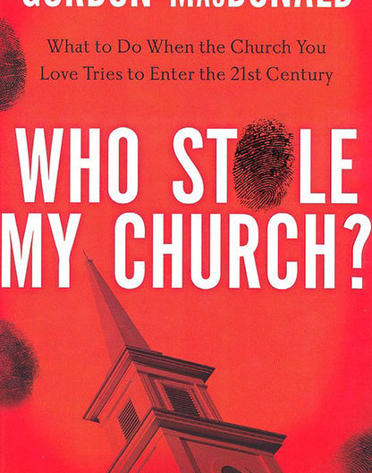 Who Stole My Church?: What to Do When the Church You Love Tries to Enter the Twenty-First Century