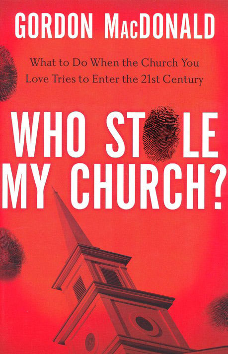 Who Stole My Church?: What to Do When the Church You Love Tries to Enter the Twenty-First Century