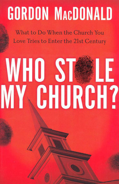 Who Stole My Church?: What to Do When the Church You Love Tries to Enter the Twenty-First Century