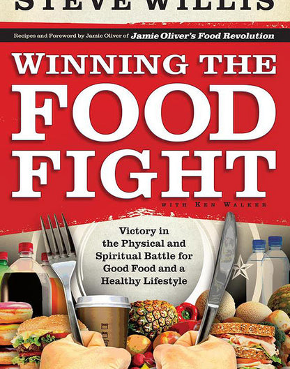 Winning the Food Fight: Victory in the Physical and Spiritual Battle for Good Food and a Healthy Lifestyle