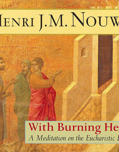 With Burning Hearts: A Meditation on the Eucharistic Life