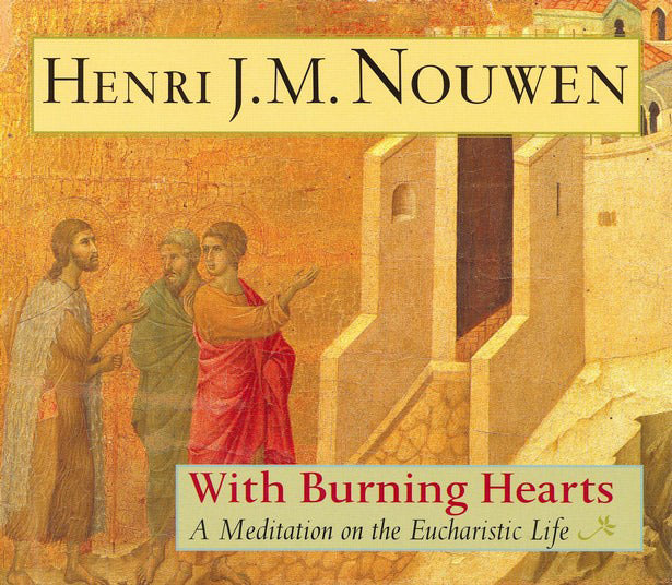 With Burning Hearts: A Meditation on the Eucharistic Life