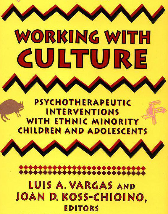 Working with Culture: Psychotherapeutic Intervention with Ethnic Minority Children & Adolescents