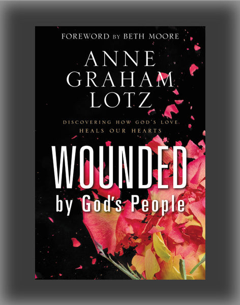 Wounded by God's People: Discovering How God's Love Heals Our Hearts