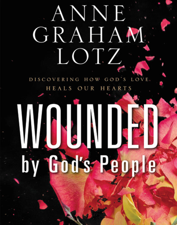 Wounded by God's People: Discovering How God's Love Heals Our Hearts