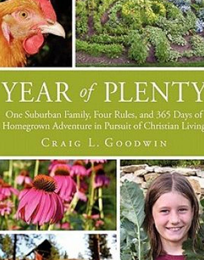 Year of Plenty: One Suburban Family, Four Rules, and 365 Days of Homegrown Adventure in Pursuit of Christian Living