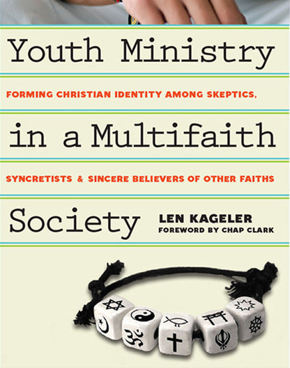 Youth Ministry in a Multifaith Society: Forming Christian Identity Among Skeptics, Syncretists and Sincere Believers of Other Faiths