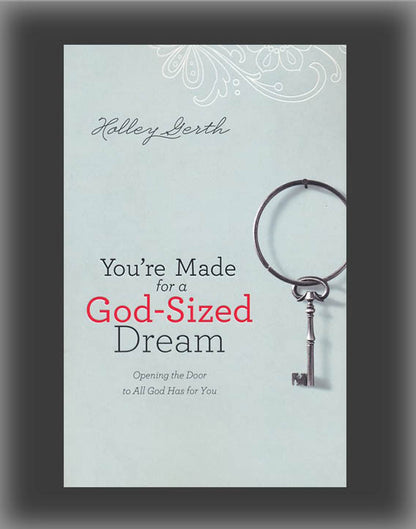 You're Made for a God-Sized Dream: Opening the Door to All God Has for You